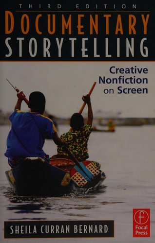 Documentary Storytelling Creative Nonfiction on Screen — Sheila Curran Bernard