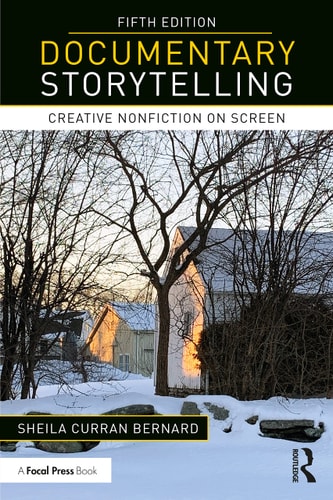 Documentary Storytelling Creative Nonfiction on Screen — Sheila Curran Bernard