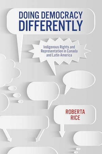 Doing Democracy Differently Indigenous Rights and Representation in Canada and Latin America — Roberta Rice