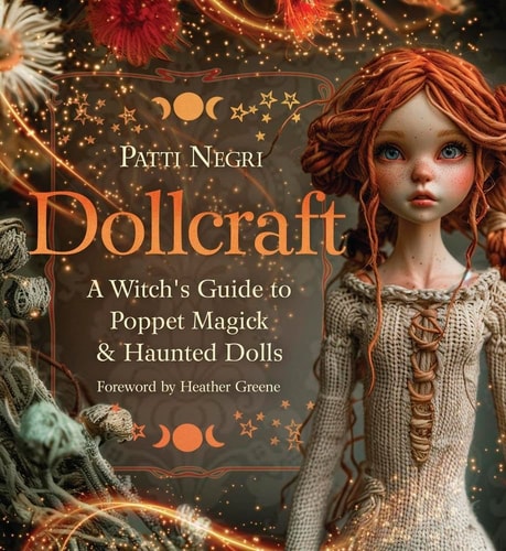 Dollcraft A Witch’s Guide to Poppet Magick & Haunted Dolls — Patti Negri