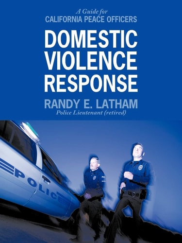 Domestic Violence Response A Guide for California Peace Officers — Randy E. Latham