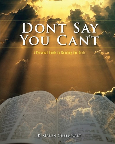 Don’t Say You Can’t A Personal Guide to Reading the Bible — K. Galen Greenwalt