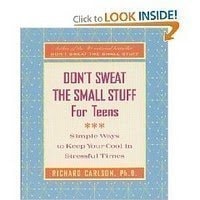 Don’t Sweat the Small Stuff for Teens Simple Ways to Keep Your Cool in Stressful Times — Richard Carlson