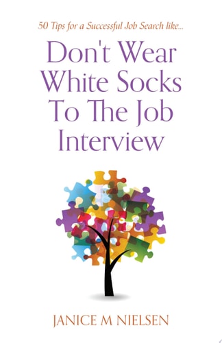 Don’t Wear White Socks To The Job Interview 50 Tips for a Successful Job Search — Janice M Nielsen
