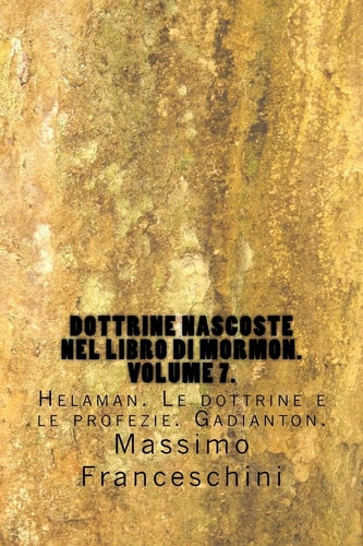 Dottrine Nascoste Nel Libro Di Mormon. Volume 7 Helaman. le Dottrine e le Profezie. Gadianton — MASSIMO GIUSEPPE. FRANCESCHINI