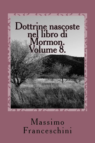 Dottrine Nascoste Nel Libro Di Mormon. Volume 8 Ether Ed il Testamento Di Moroni — MASSIMO GIUSEPPE. FRANCESCHINI
