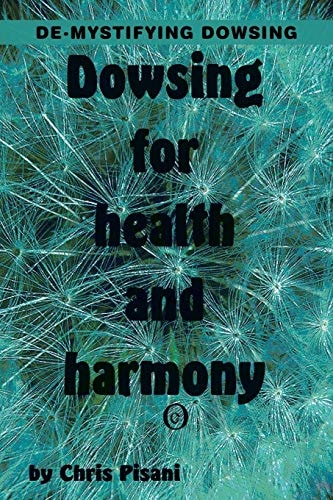 Dowsing for Health & Harmony De-mystifying Dowsing — Chris Pisani