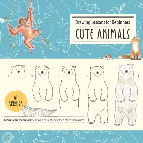 Drawing Lessons for Beginners: Cute Animals Learn to Draw Animals! Start with Basic Shapes, Then Make Them Cute! — Ai Akikusa