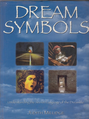 Dream Symbols Understanding the Secret Language of the Dreamlife — Judith Millidge
