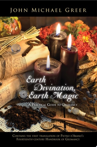 Earth Divination, Earth Magic A Practical Guide to Geomancy — John Michael Greer