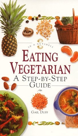 Eating Vegetarian A Step-by-step Guide — Gail Duff
