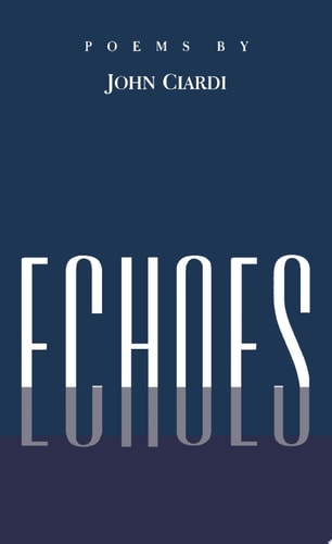 Echoes Poems Left Behind — John Ciardi