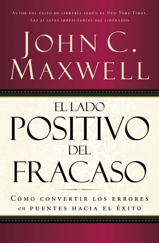El Lado Positivo Del Fracaso — John C. Maxwell