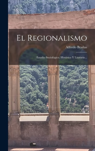 El Regionalismo Estudio Sociológico, Histórico Y Literario… — Alfredo Brañas