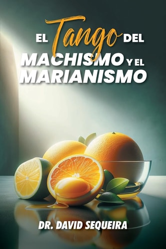 El Tango del MACHISMO y el MARIANISMO — David Sequeira