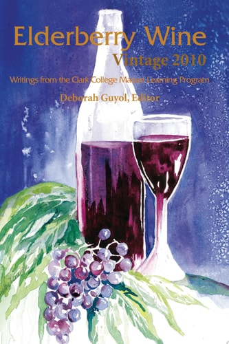Elderberry Wine Vintage 2010 Writings from the Clark College Mature Learning Program — Deborah Guyol