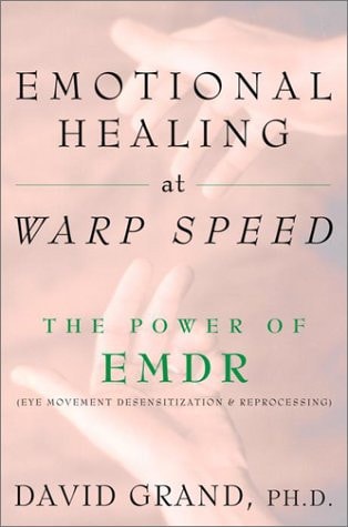 Emotional Healing at Warp Speed The Power of EMDR — David Grand