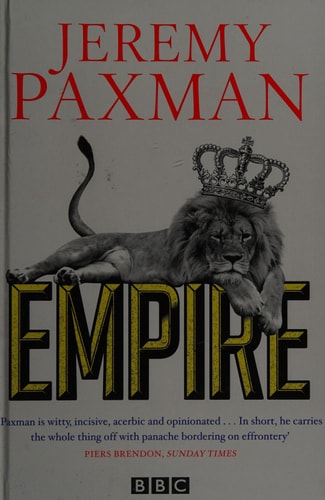 Empire What Ruling the World Did to the British — Jeremy Paxman