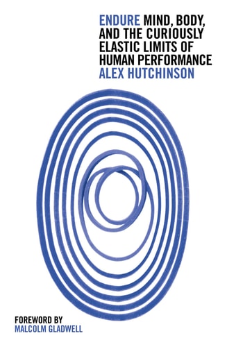 Endure Mind, Body, and the Curiously Elastic Limits of Human Performance — Alex Hutchinson