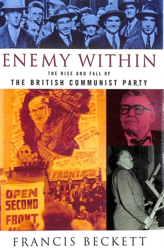 Enemy Within The Rise and Fall of the British Communist Party — Francis Beckett