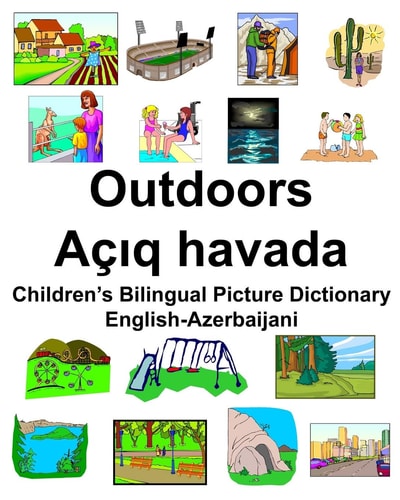 English-Azerbaijani Outdoors/Açıq Havada Children’s Bilingual Picture Dictionary — RICHARD. CARLSON