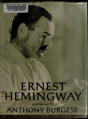 Ernest Hemingway and His World — Anthony Burgess