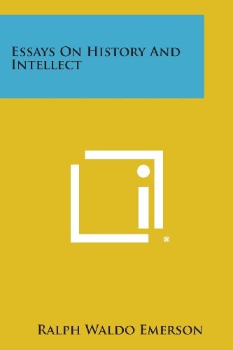 Essays on History and Intellect — Ralph Waldo Emerson