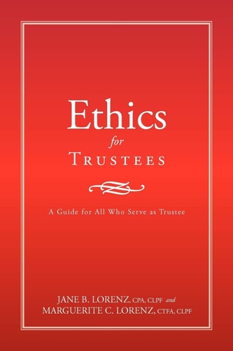 Ethics for Trustees A Guide for All Who Serve as Trustee — Jane B. Lorenz
