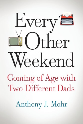 Every Other Weekend — Anthony J. Mohr