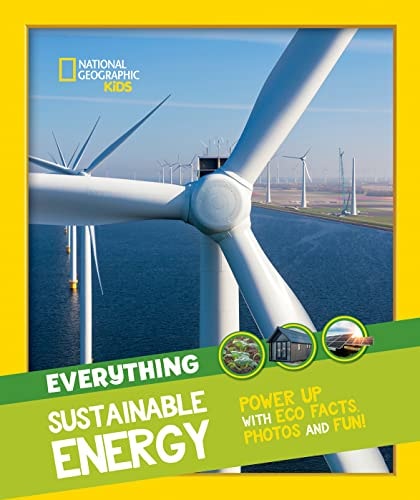 Everything Sustainable Energy: Power Up with Eco Facts Photos and Fun! — National Geographic Kids