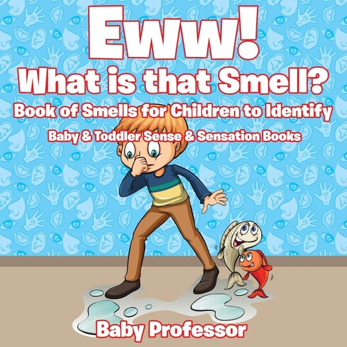 Eww! What is that Smell? Book of Smells for Children to Identify – Baby & Toddler Sense & Sensation Books — Baby