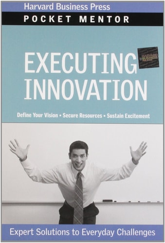 Executing Innovation Expert Solutions to Everyday Challenges — Harvard Business School Press
