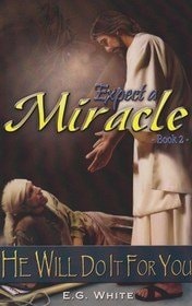 Expect a Miracle He Will Do It for You — Ellen Gould Harmon White