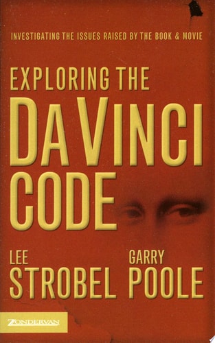 Exploring the Da Vinci Code Investigating the Issues Raised by the Book and Movie — Lee Strobel
