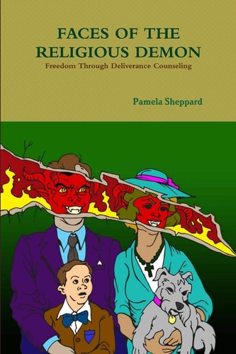Faces of the Religious Demon Freedom Through Deliverance Counseling — Pamela Sheppard