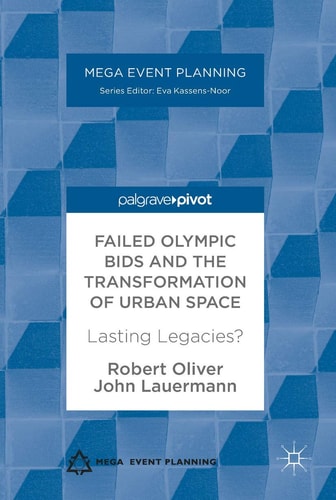 Failed Olympic Bids and the Transformation of Urban Space Lasting Legacies? — Robert Oliver