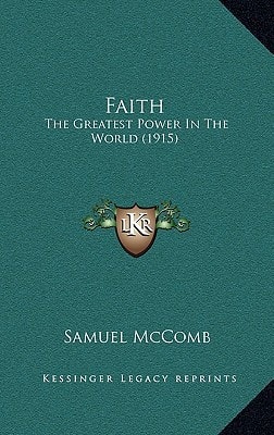 Faith: The Greatest Power In The World (1915) — Samuel McComb