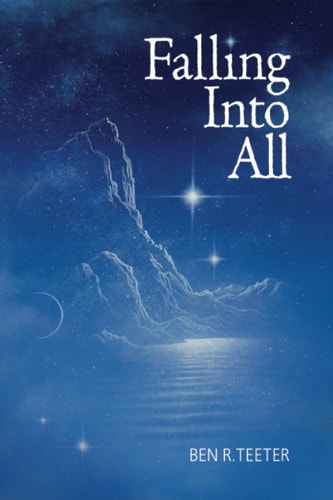 Falling Into All — Ben R. Teeter