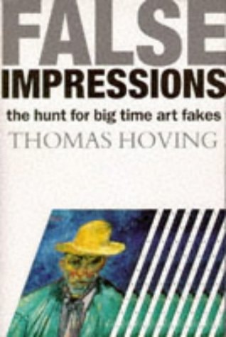 False Impressions The Hunt for Big-time Art Fakes — Thomas Hoving