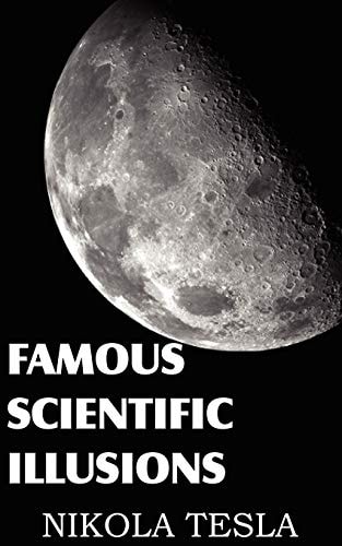 Famous Scientific Illusions — Nikola Tesla