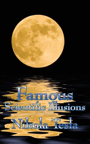 Famous Scientific Illusions — Nikola Tesla