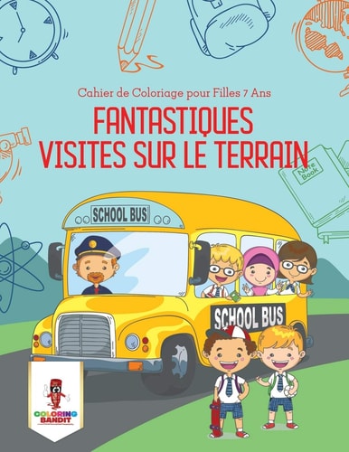 Fantastiques Visites Sur le Terrain Cahier de Coloriage pour Filles 7 Ans — Coloring Bandit