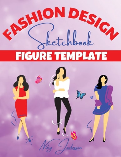 Fashion Design Sketchbook Figure Template Fabulous Fashion Style. Fun and Style Fashion and Beauty Coloring Pages for Kids, Girls, Teens and Women with Large Female Figure Template for Quickly Sketching Your Fashion Design Styles and Building Your Portfolio — Niky Jadesson