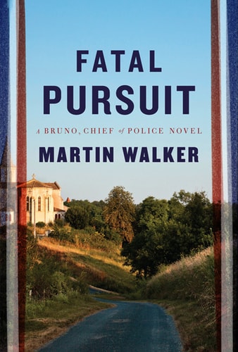 Fatal Pursuit A Bruno, Chief of Police Novel — Martin Walker