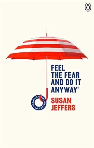 Feel the Fear and Do it Anyway — Susan Jeffers
