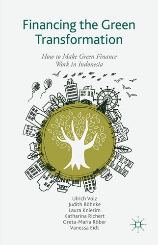 Financing the Green Transformation How to Make Green Finance Work in Indonesia — U. Volz