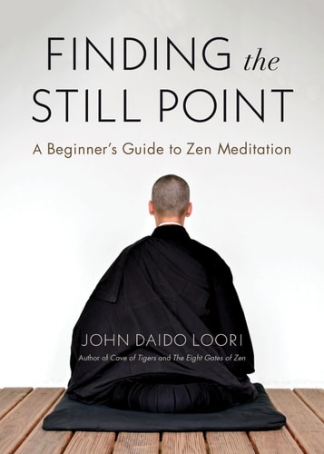 Finding the Still Point A Beginner’s Guide to Zen Meditation — John Daido Loori