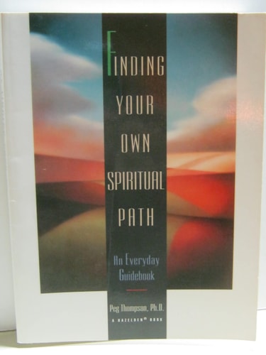 Finding Your Own Spiritual Path An Everyday Guidebook — Peg Thompson
