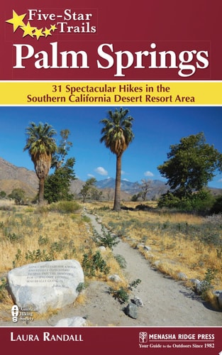 Five-Star Trails: Palm Springs 31 Spectacular Hikes in the Southern California Desert Resort Area — Laura Randall