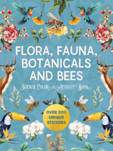 Flora, Fauna, Botanicals, and Bees Sticker, Color and Activity Book Over 200 Unique Stickers — Editors of Chartwell Books